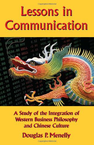 Cover for Douglas P Menelly · Lessons in Communication: a Study of the Integration of Western Business Philosophy and Chinese Culture (Paperback Book) (2010)