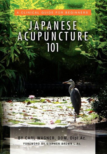 Cover for Carl Dom Dipl.ac. Wagner · Japanese Acupuncture 101 (Hardcover Book) (2010)