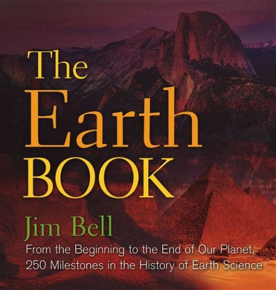 Cover for Jim Bell · The Earth Book: From the Beginning to the End of Our Planet, 250 Milestones in the History of Earth Science - Sterling Milestones (Hardcover Book) (2019)