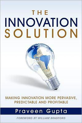 Cover for Praveen Gupta · The Innovation Solution: Making Innovation More Pervasive, Predictable and Profitable (Pocketbok) (2012)