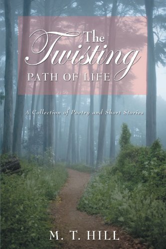 Cover for M. T. Hill · The Twisting Path of Life: a Collection of Poetry and Short Stories (Paperback Book) (2012)