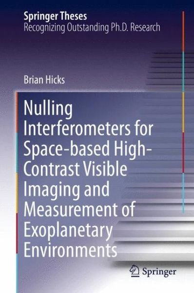 Cover for Brian Hicks · Nulling Interferometers for Space-based High-Contrast Visible Imaging and Measurement of Exoplanetary Environments - Springer Theses (Gebundenes Buch) [2014 edition] (2013)