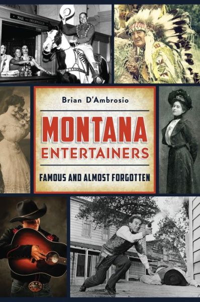 Montana Entertainers - Arcadia - Brian D'ambrosio - Books - GLOBAL PUBLISHER SERVICES - 9781467141109 - July 8, 2019