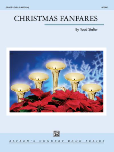 Christmas Fanfares - Todd Stalter - Books - Alfred Publishing Company, Incorporated - 9781470657109 - April 1, 2004