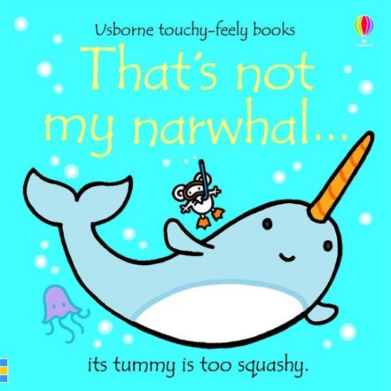 That's not my narwhal… - THAT'S NOT MY® - Fiona Watt - Kirjat - Usborne Publishing Ltd - 9781474972109 - torstai 9. heinäkuuta 2020