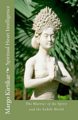 Cover for Margo Kirtikar · Spiritual Heart Intelligence: the Warrior of the Spirit and the Subtle World (Paperback Book) (2012)