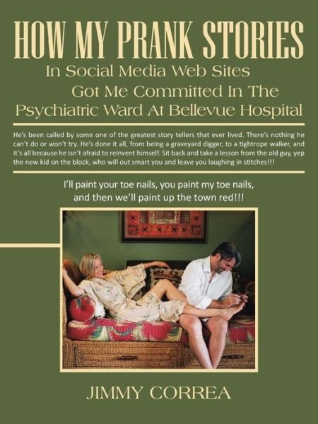 Cover for Jimmy Correa · How My Prank Stories in Social Media Web Sites Got Me Committed in the Psychiatric Ward at Bellvue Hospital (Paperback Book) (2013)