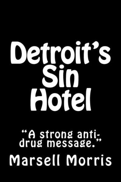 Marsell Morris · Detroit's Sin Hotel: if You Like the Donald Goines Style of Writing, You'll Love This Story. (Paperback Bog) (2012)