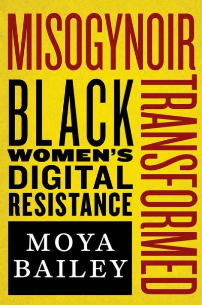 Cover for Moya Bailey · Misogynoir Transformed: Black Women’s Digital Resistance - Intersections (Hardcover Book) (2021)