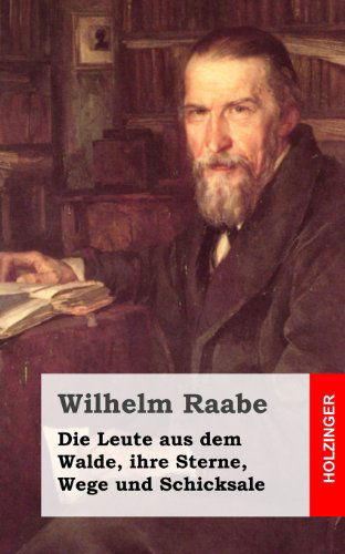 Cover for Wilhelm Raabe · Die Leute Aus Dem Walde, Ihre Sterne, Wege Und Schicksale: Ein Roman (Taschenbuch) [German edition] (2013)