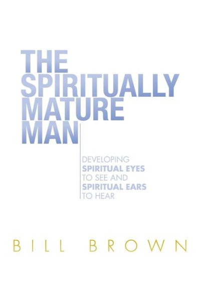 Cover for Bill Brown · The Spiritually Mature Man (Paperback Book) (2016)