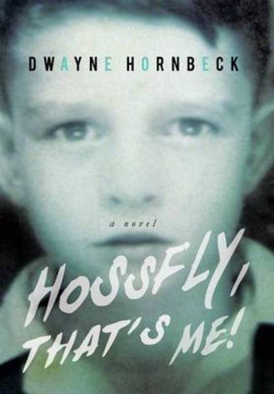 Cover for Dwayne Hornbeck · Hossfly, That's Me! (Hardcover Book) (2013)