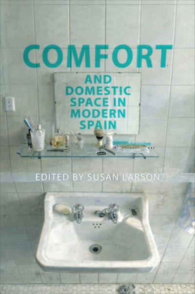 Comfort and Domestic Space in Modern Spain - Toronto Iberic (Hardcover Book) (2024)