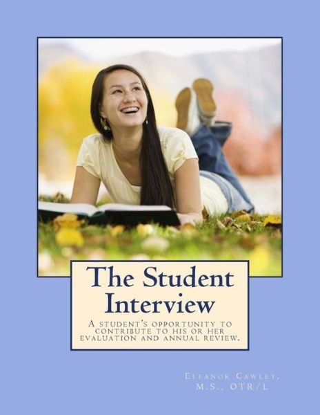 Cover for Cawley, M S Otr/l, Eleanor · The Student Interview: a Student's Opportunity to Contribute to His or Her Evaluation and Annual Review. (Paperback Book) (2013)
