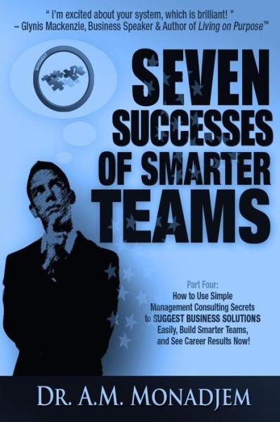 Seven Successes of Smarter Teams, Part 4: How to Use Simple Management Consulting Secrets to Support Business Solutions Easily, Build Smarter Teams, a - Dr a M Monadjem - Bøger - Createspace - 9781491294109 - 21. august 2013