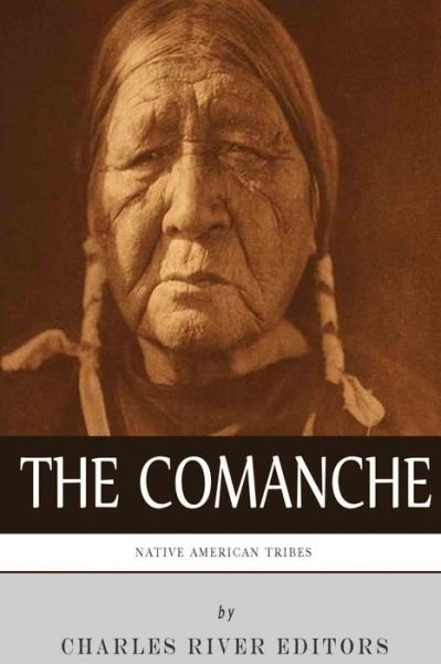 Charles River Editors · Native American Tribes: the History and Culture of the Comanche (Paperback Bog) (2013)