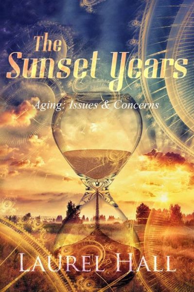 Cover for Laurel Hall · The Sunset Years: Aging:  Issues and Concerns (Paperback Book) [M edition] (2013)