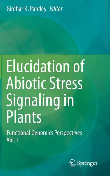 Cover for Girdhar K Pandey · Elucidation of Abiotic Stress Signaling in Plants: Functional Genomics Perspectives, Volume 1 (Gebundenes Buch) [2015 edition] (2015)