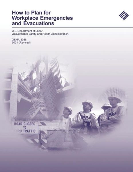 How to Plan for Workplace Emergencies and Evacuations - Occupational Safety and Health Administration - Books - CreateSpace Independent Publishing Platf - 9781497317109 - March 12, 2014