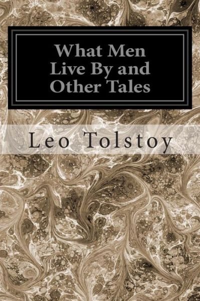 Cover for Leo Nikolayevich Tolstoy · What men Live by and Other Tales (Taschenbuch) (2014)