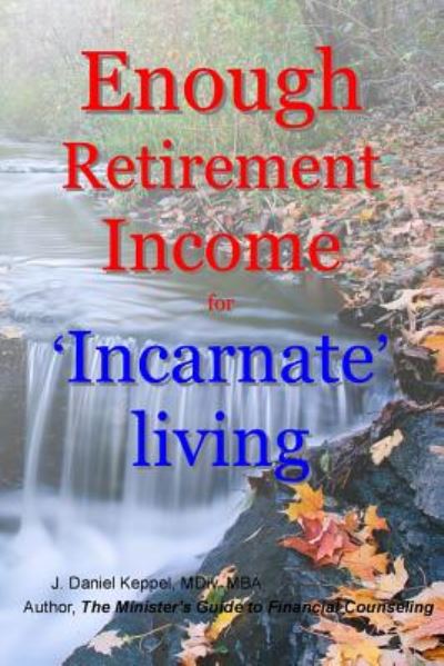 Cover for J Daniel Keppel Mdvmba · Enough Retirement Income for 'incarnate' Living (Paperback Book) (2014)