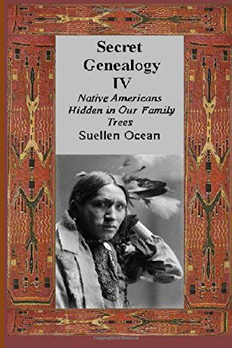 Cover for Suellen Ocean · Secret Genealogy Iv: Native Americans Hidden in Our Family Trees (Volume 4) (Taschenbuch) (2014)