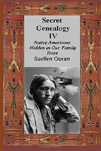 Secret Genealogy Iv: Native Americans Hidden in Our Family Trees (Volume 4) - Suellen Ocean - Książki - CreateSpace Independent Publishing Platf - 9781500756109 - 5 sierpnia 2014