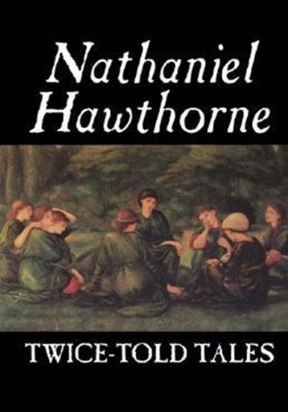 Twice Told Tales - Nathaniel Hawthorne - Books - Createspace - 9781502426109 - September 18, 2014