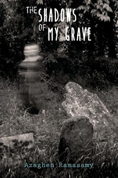 Cover for Azaghen Ramasamy · The Shadows of My Grave (Pocketbok) (2015)