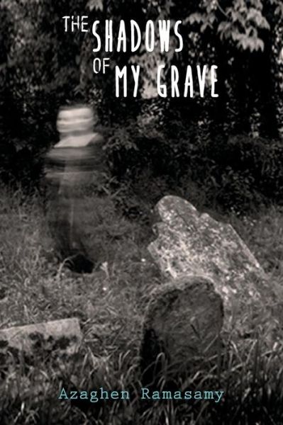 Cover for Azaghen Ramasamy · The Shadows of My Grave (Paperback Book) (2015)