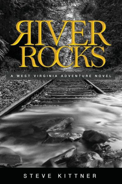 River Rocks: a West Virginia Adventure Novel - Steve Kittner - Kirjat - Createspace - 9781505863109 - sunnuntai 15. helmikuuta 2015