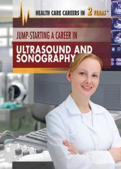 Jump-Starting a Career in Ultrasound and Sonography - Corona Brezina - Books - Rosen Young Adult - 9781508185109 - December 30, 2018