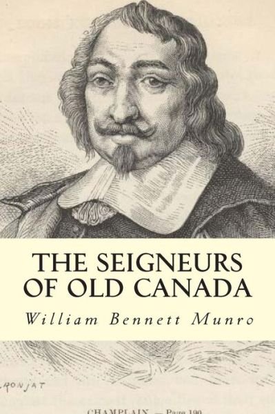 Cover for William Bennett Munro · The Seigneurs of Old Canada (Paperback Bog) (2015)