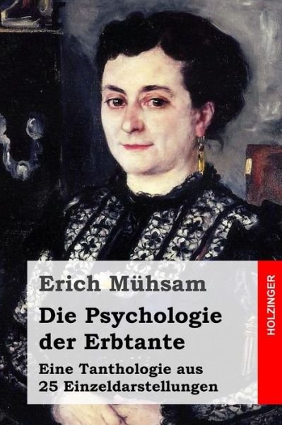 Cover for Erich Muhsam · Die Psychologie Der Erbtante: Eine Tanthologie Aus 25 Einzeldarstellungen (Pocketbok) (2015)
