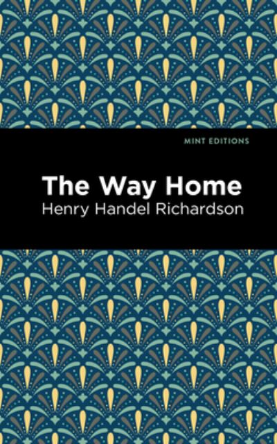 Cover for Henry Handel Richardson · The Way Home - Mint Editions (Taschenbuch) (2021)