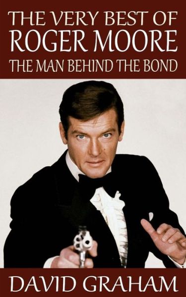 Cover for David Graham · The Very Best of Roger Moore: the Man Behind the Bond (Paperback Book) (2015)