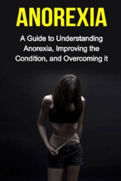 Anorexia - Sarah Meekes - Książki - Createspace Independent Publishing Platf - 9781514814109 - 3 lipca 2015