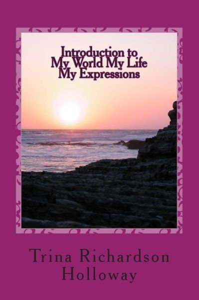 Cover for Trina R Holloway · Introduction to My World My Life My Expressions (Paperback Book) (2015)