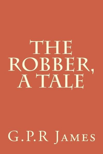 Cover for George Payne Rainsford James · The Robber, a Tale (Paperback Book) (2015)