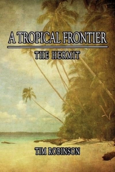 Cover for Tim Robinson · A Tropical Frontier (Taschenbuch) (2015)
