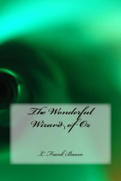 The Wonderful Wizard of Oz - Lyman Frank Baum - Livros - Createspace Independent Publishing Platf - 9781523344109 - 11 de janeiro de 2016