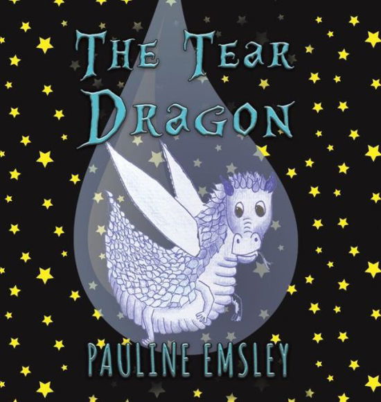Pauline Emsley · The The Tear Dragon (Hardcover Book) (2018)