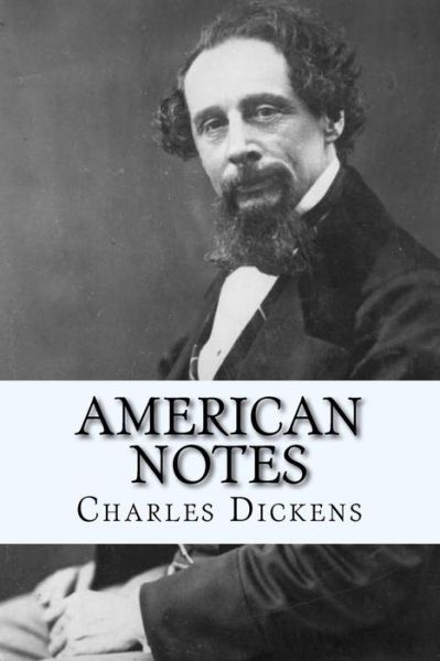 American Notes - Charles Dickens - Books - Createspace Independent Publishing Platf - 9781530258109 - February 27, 2016