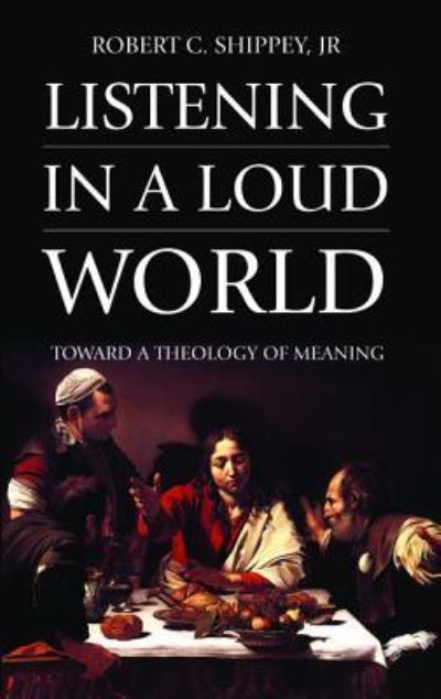 Cover for Jr Robert C Shippey · Listening in a Loud World (Paperback Book) (2017)