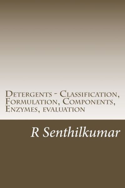 Cover for R Senthilkumar · Detergents - Classification, Formulation, Components, Enzymes, evaluation (Paperback Book) (2016)