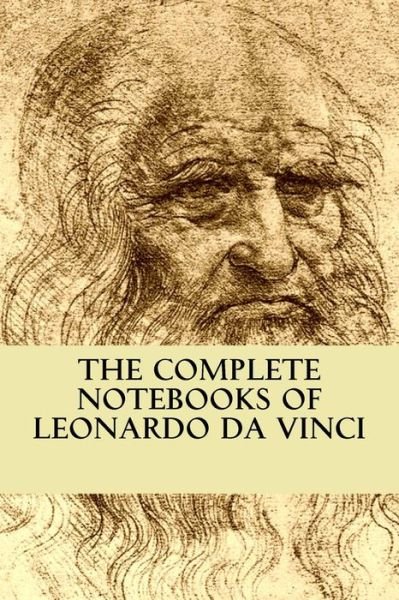 The Complete Notebooks of Leonardo Da Vinci - Leonardo Da Vinci - Books - Createspace Independent Publishing Platf - 9781533442109 - May 25, 2016