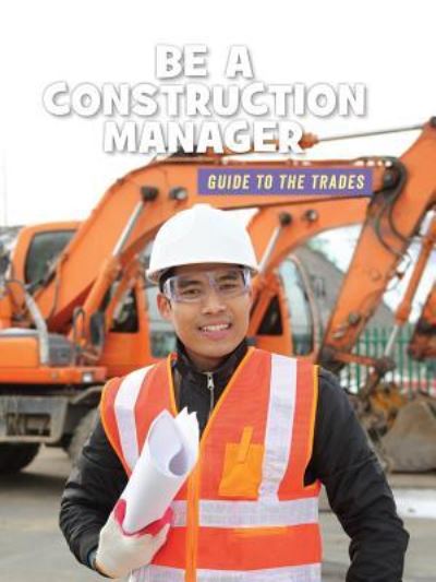 Be a Construction Manager - Wil Mara - Books - Cherry Lake Publishing - 9781534151109 - August 1, 2019