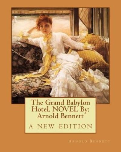 Cover for Arnold Bennett · The Grand Babylon Hotel. NOVEL By (Taschenbuch) (2016)