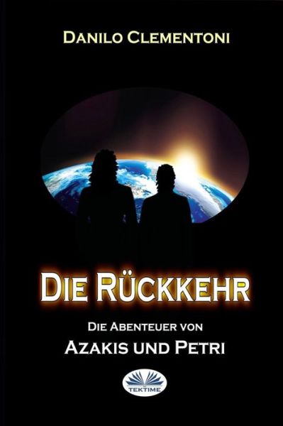 Die R ckkehr - Danilo Clementoni - Books - Createspace Independent Publishing Platf - 9781539820109 - October 28, 2016