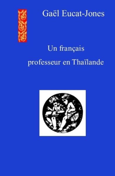 Cover for Gael Eucat-Jones · Un francais professeur en Thailande (Paperback Bog) (2016)
